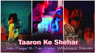 Taaron Ke Shehar Whatsapp Status | Jubin Nautiyal & Neha Kakkar |Whatsapp Status Video