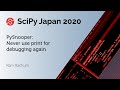 PySnooper - Never use print for debugging again | Ram Rachum| SciPy Japan 2020
