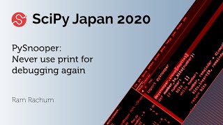 PySnooper - Never use print for debugging again | Ram Rachum| SciPy Japan 2020