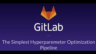 The Simplest Hyperparameter Optimization Pipeline with GitLab