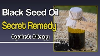 Black Seed Oil Secret Remedy Against Allergy