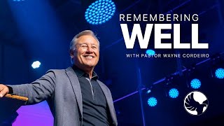 Remembering Well | Pastor Wayne Cordeiro