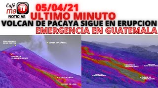 NOTICIA DEL DIA : VOLCAN DE PACAYA SIGUE EN ERUPCION, GUATEMALA EN EMERGENCIA NACIONAL [05/04/21]