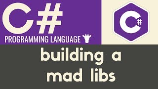 Building a Mad Lib | C# | Tutorial 10