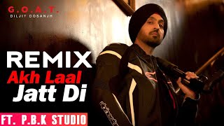 Akh Laal Jatt Di Remix | G.O.A.T | Diljit Dosanjh | Amrit Maan | ft. P.B.K Studio