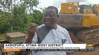 Akrokofu, Atiwa West District: Amoako Atta arrest galamsey operators for blocking main road(21-8-23)