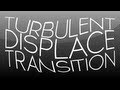 After Effects Tutorial: Turbulent Displace Transition