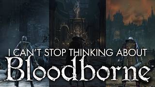 I Can't Stop Thinking About Bloodborne