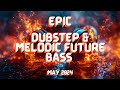 Epic Dubstep & Melodic Future Bass | May 2024 Mix