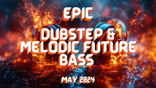 Epic Dubstep & Melodic Future Bass | May 2024 Mix
