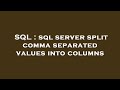 SQL : sql server split comma separated values into columns