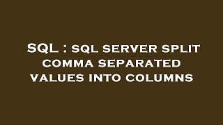 SQL : sql server split comma separated values into columns