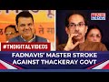 How Devendra Fadnavis Has Brought The Udhav Thackeray’s MVA Government To The Brink Of Collapse