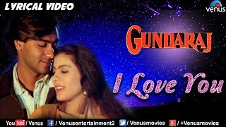 I Love You - LYRICAL VIDEO | Gundaraj | Ajay Devgan & Kajol | 90's Romantic Hindi Song