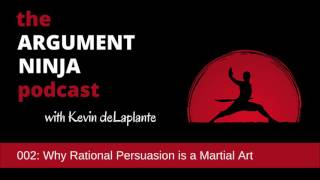 002 - Why Rational Persuasion is a Martial Art