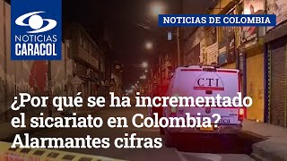 ¿Por qué se ha incrementado el sicariato en Colombia? Alarmantes cifras