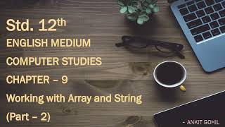Std. - 12 || Ch. - 9 || Working with Array and String (Part - 2) || English Medium || GSHEB