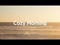 cozy morning 🌅 top 100 chillout tracks for relaxing days