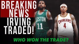 Kyrie Irving Traded to the Boston Celtics for Isaiah Thomas! Who won the trade?