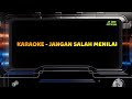 JANGAN SALAH MENILAI #karaoke #tembangkenangan #musickaraoke