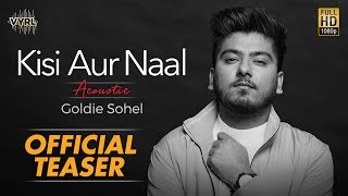 Kisi Aur Naal Acoustic Version (Official Teaser) - Goldie Sohel | VYRL Originals