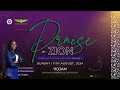 Sunday Service | Praise in Zion | Sunday 11 August 2024