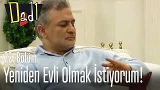 Yeniden evli olmak istiyorum! - Dadı 22. Bölüm