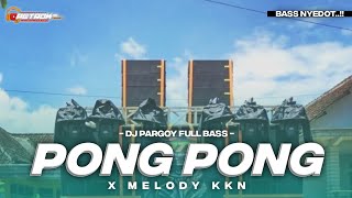 DJ PONG PONG X MELODY KKN TERBARU FULL BASS
