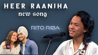 Heer Ranjha Rito riba new song  || indian idol || Rito riba ,