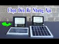 đây mới đúng là đèn năng lượng giá rẻ nhưng ngon đáng mua nhất, cách chọn đèn năng lượng rẻ mà tốt