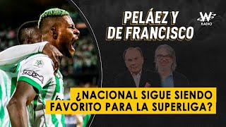 ¿Nacional sigue siendo favorito para la Superliga? | Peláez y De Francisco en La W