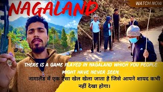 Nagaland kohima unique game? नागालैंड में एक ऐसा खेल खेला जाता है जिसे आपने शायद कभी नहीं देखा होगा।