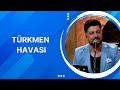 Türkmen Havası - 1. Bölüm