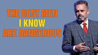 The Best Men I Know Are DANGEROUS" (building a strong character) - Jordan Peterson Motivation