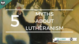 Five Myths about Lutheranism