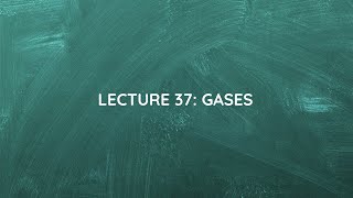Lecture 37: Gases