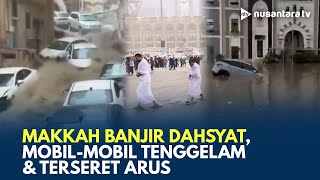 Hujan Deras Melanda Arab Saudi, Makkah dan Madinah Banjir Bandang | NTV