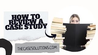 How To Review A Case Study | Case Study Help Case Study Solution | Case Study Solution & Analysis