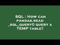 SQL : How can pandas.read_sql_query() query a TEMP table?