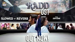 RADD - OST | Slowed + Reverb | Asim Azhar | Hiba Bukhari | Shehreyar Munawar | ARY Digital |