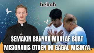 HEBOH! SEMAKIN BANYAK MUALAF BUAT MISIONARIS OTHEN INI  GAGAL MISINYA