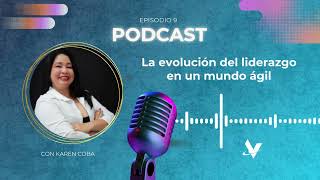 Ep.9: Liderazgo ágil: Cómo evoluciona y se adapta al mundo actual.