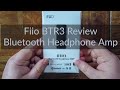 Fiio BTR3 Review - Bluetooth Headphone Amp