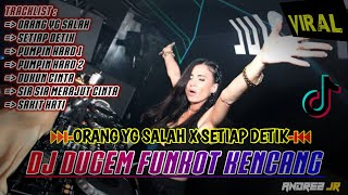 DJ ORANG YANG SALAH V2 X SETIAP DETIK AKU MEMIKIRKANMU !! DJ DUGEM FUNKOT TERBARU 2024