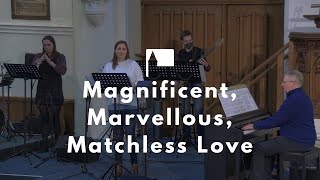 Magnificent Marvelous Matchless Love