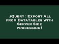 jQuery : Export All from DataTables with Server Side processing?