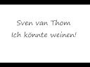 sven van thom ich könnte weinen