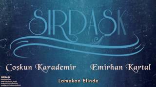 Coşkun Karademir \u0026 Emirhan Kartal - Lamekan Elinde [ Sırdaşk © 2013 Kalan Müzik ]