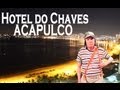 Hotel do Chaves em Acapulco - Canal Anos Incríveis