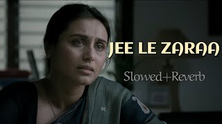 Jee Le Zaraa | Slowed+Reverb | Talaash | Vishal Dadlani | Aamir Khan, Rani Mukherjee, Kareena Kapoor